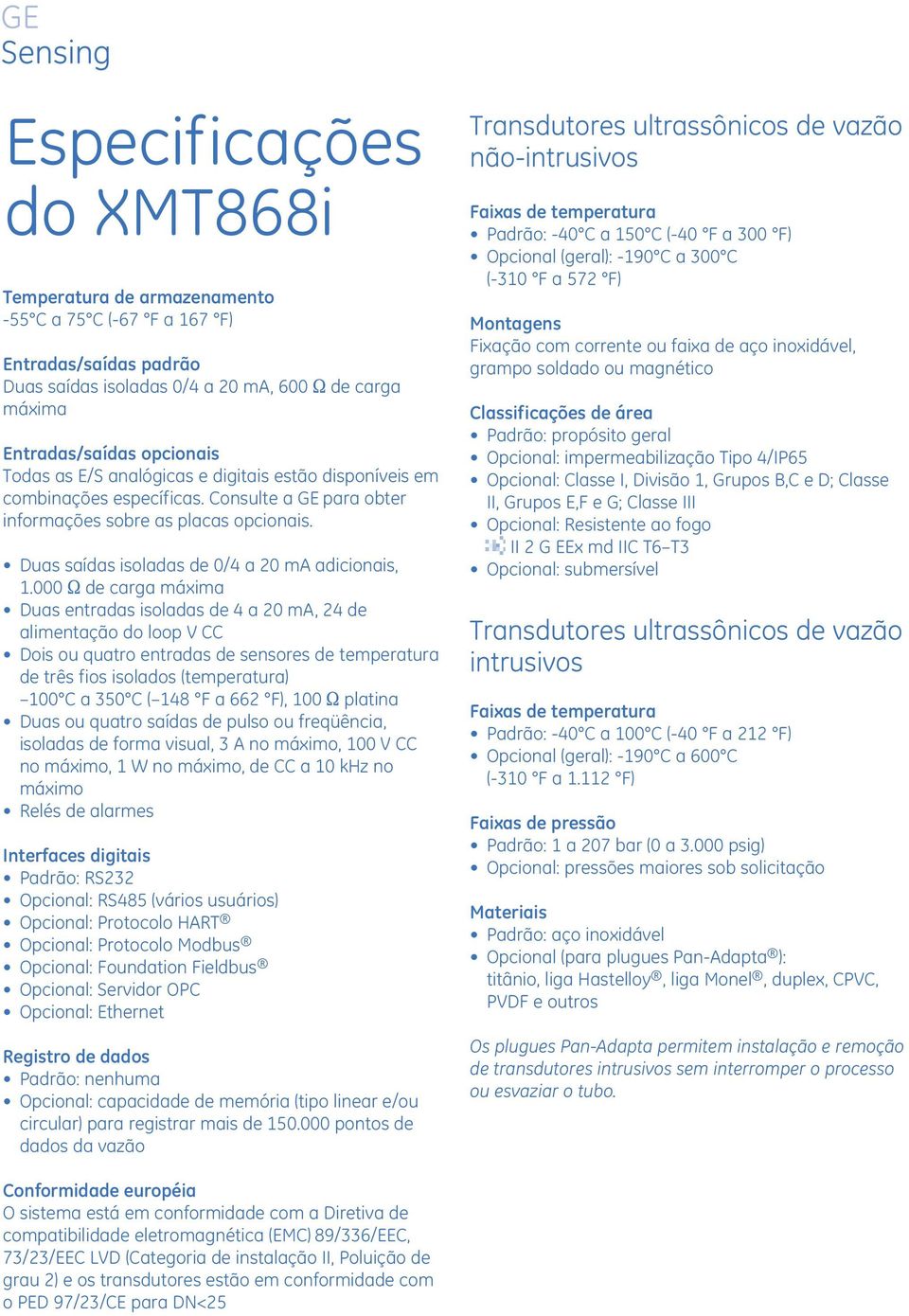 000 S de carga máxima Duas entradas isoladas de 4 a 20 ma, 24 de alimentação do loop V CC Dois ou quatro entradas de sensores de temperatura de três fios isolados (temperatura) 100 C a 350 C ( 148 F