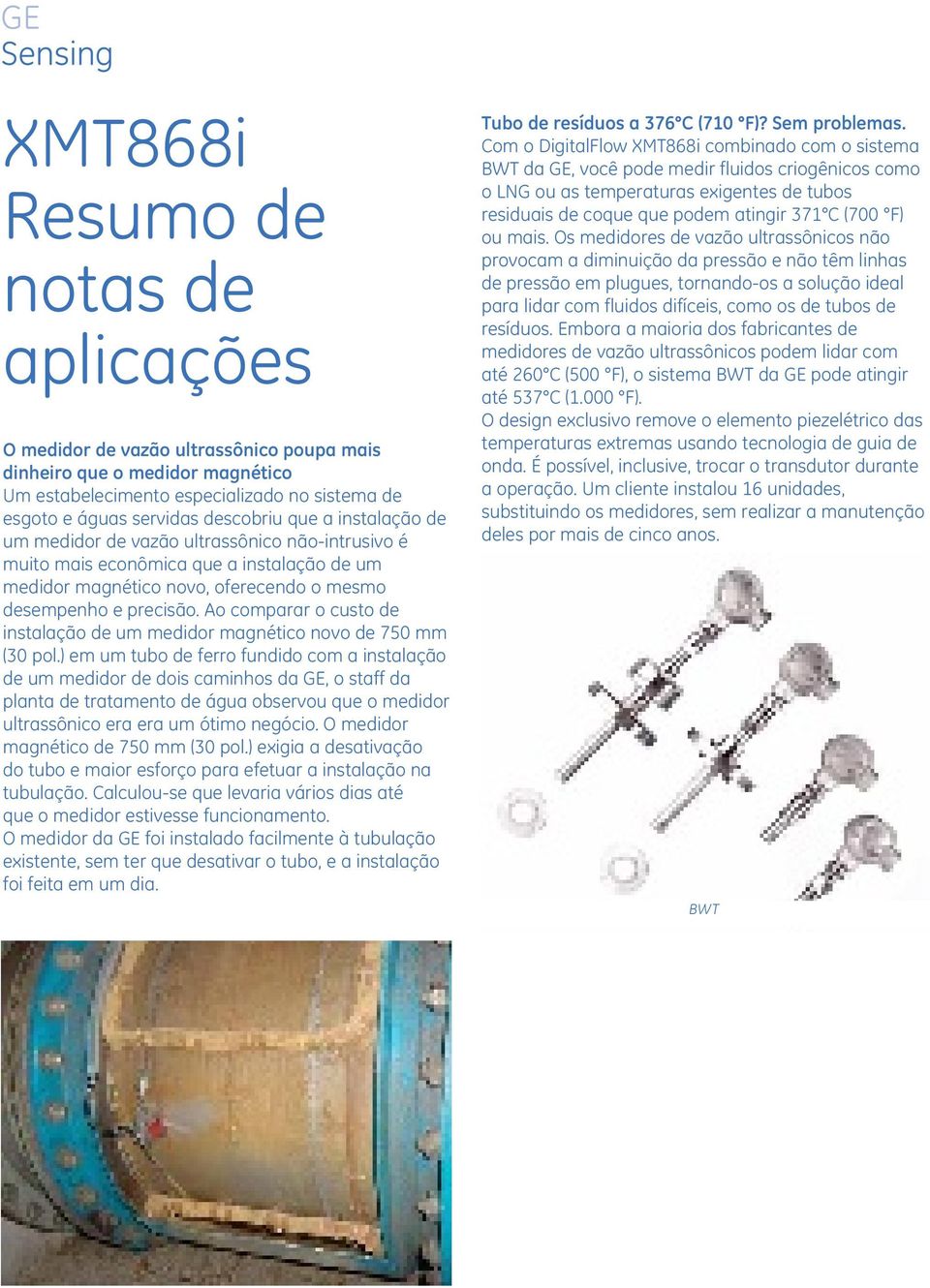 Ao comparar o custo de instalação de um medidor magnético novo de 750 mm (30 pol.