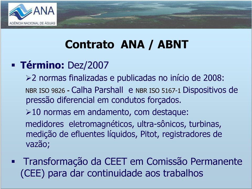 10 normas em andamento, com destaque: medidores eletromagnéticos, ticos, ultra-sônicos, turbinas, medição de