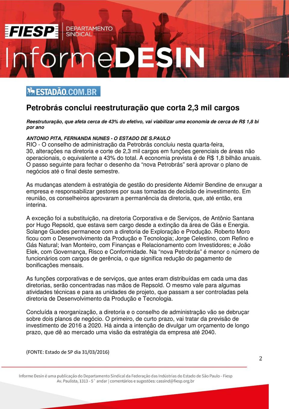 PAULO RIO - O conselho de administração da Petrobrás concluiu nesta quarta-feira, 30, alterações na diretoria e corte de 2,3 mil cargos em funções gerenciais de áreas não operacionais, o equivalente