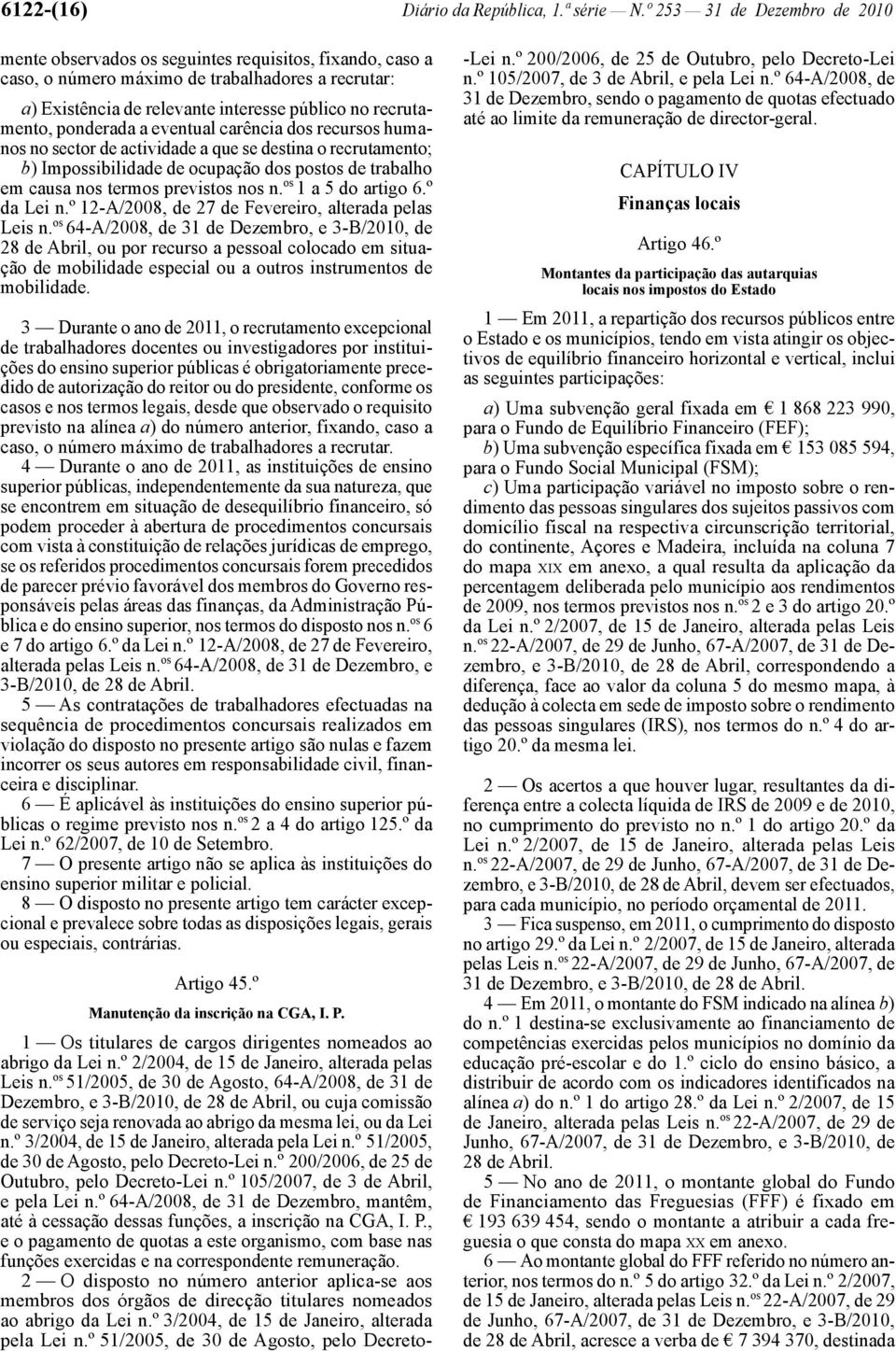 ponderada a eventual carência dos recursos humanos no sector de actividade a que se destina o recrutamento; b) Impossibilidade de ocupação dos postos de trabalho em causa nos termos previstos nos n.