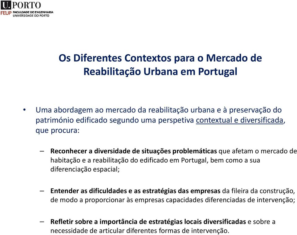 em Portugal, bem como a sua diferenciação espacial; Entender as dificuldades e as estratégias das empresas da fileira da construção, de modo a proporcionar às empresas