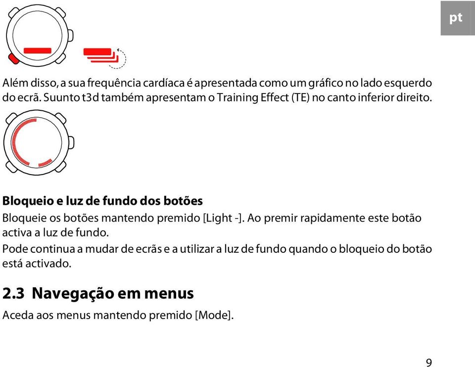 Bloqueio e luz de fundo dos botões Bloqueie os botões mantendo premido [Light -].