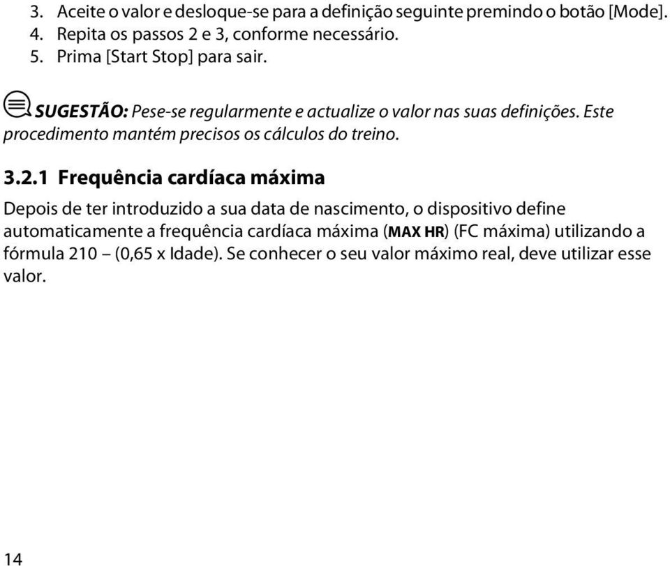 Este procedimento mantém precisos os cálculos do treino. 3.2.