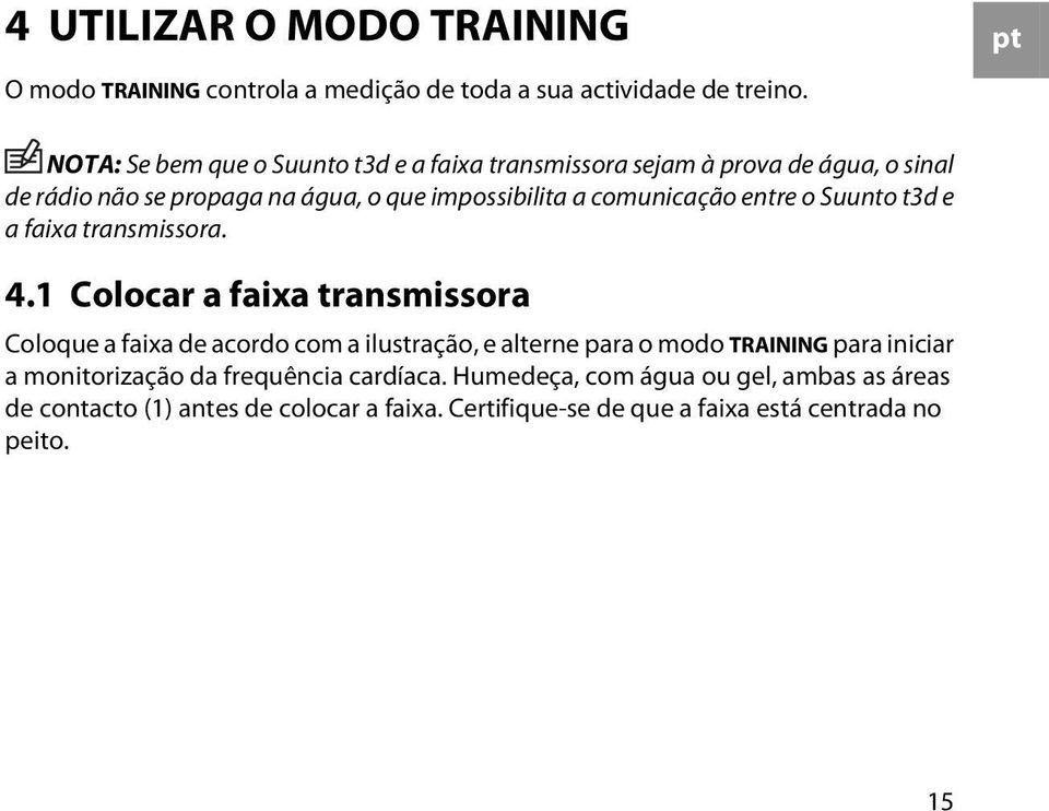 comunicação entre o Suunto t3d e a faixa transmissora. 4.