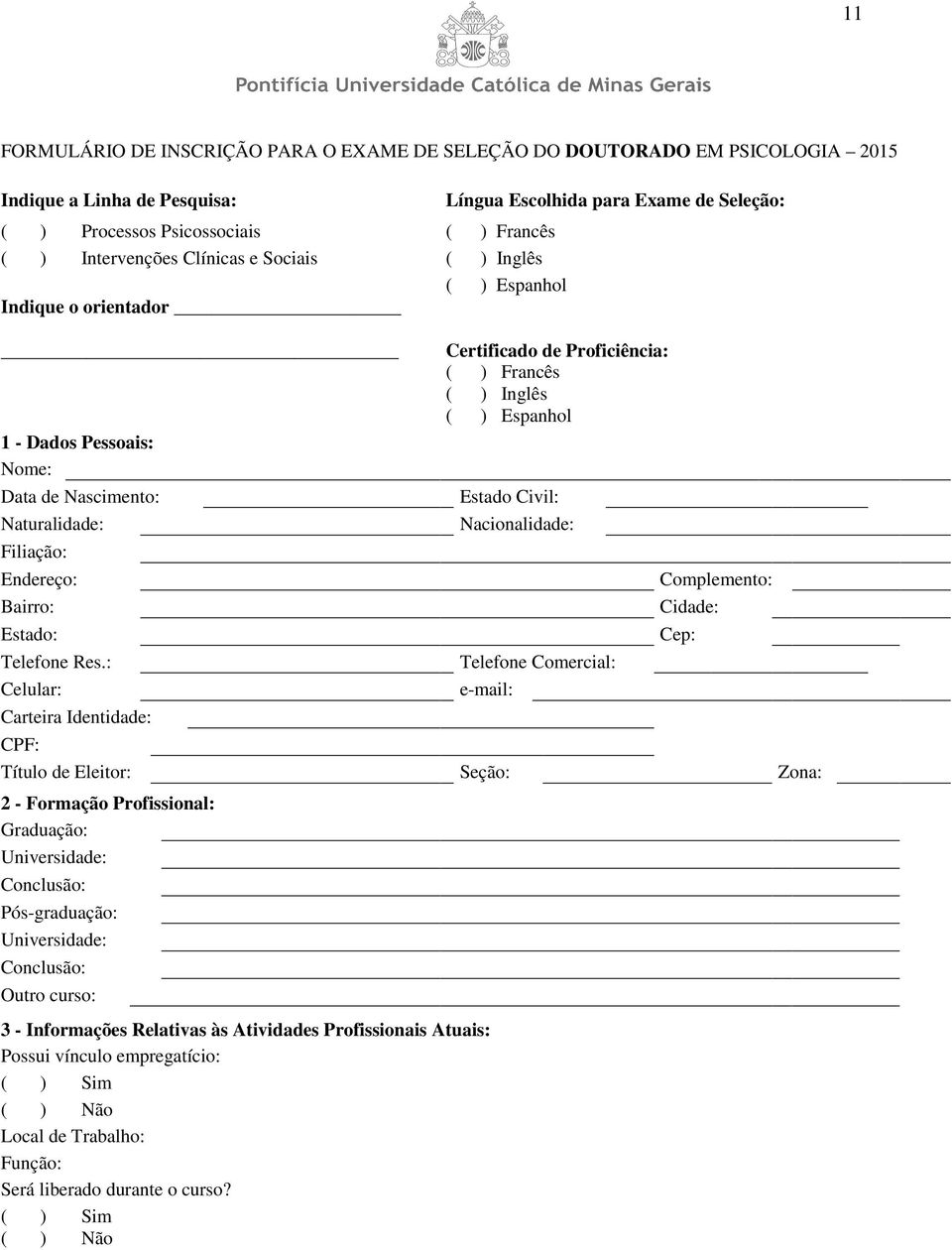 : Celular: Carteira Identidade: CPF: Língua Escolhida para Exame de Seleção: Certificado de Proficiência: ( ) Francês ( ) Inglês ( ) Espanhol Estado Civil: Nacionalidade: Telefone Comercial: e-mail: