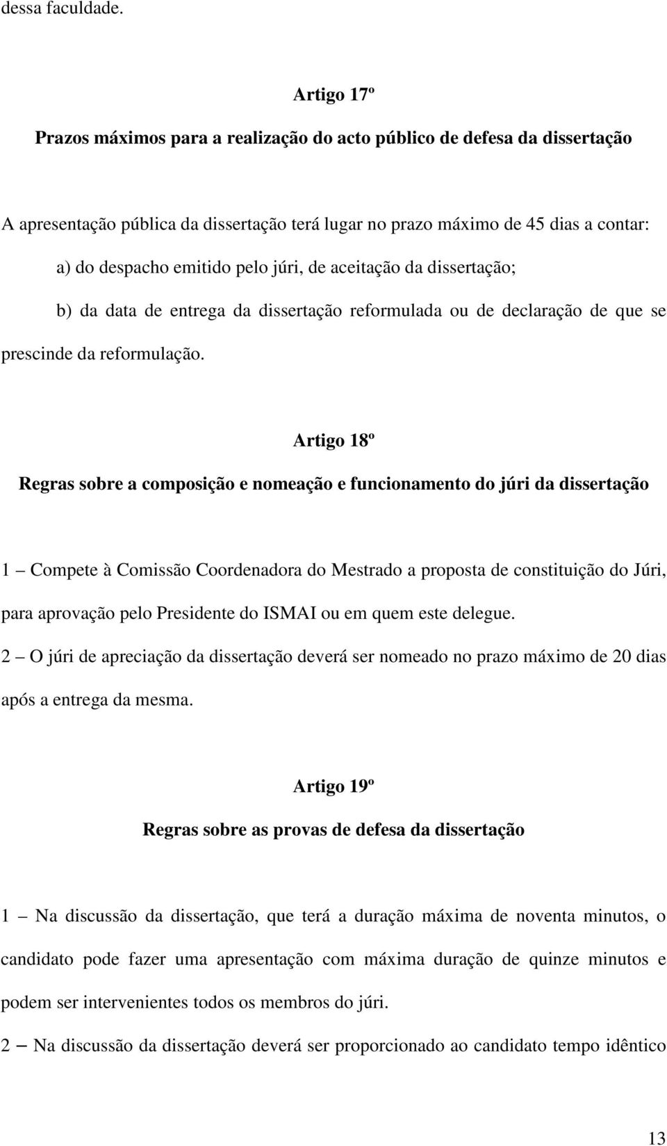 júri, de aceitação da dissertação; b) da data de entrega da dissertação reformulada ou de declaração de que se prescinde da reformulação.