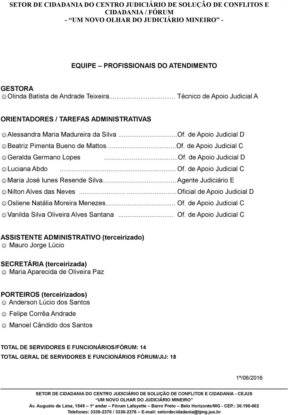 .. Agente Judiciário E Nilton Alves das Neves......Oficial de Apoio Judicial D Osliene Natália Moreira Menezes... Of.