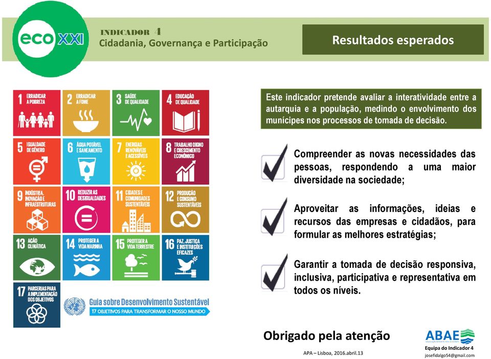 Compreender as novas necessidades das pessoas, respondendo a uma maior diversidade na sociedade; Aproveitar as informações, ideias e recursos