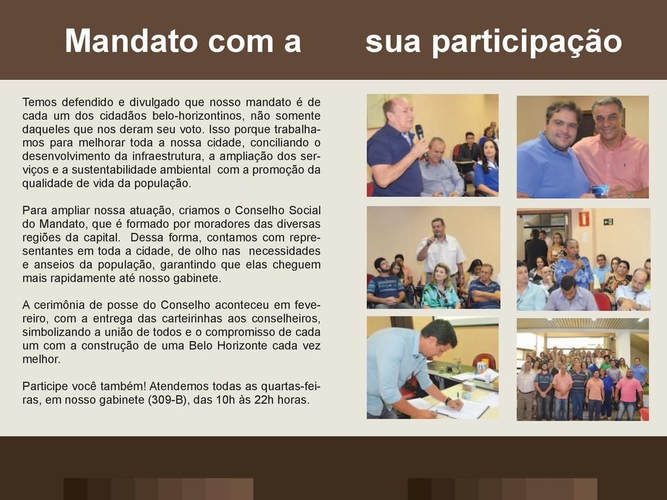 da população. Para ampliar nossa atuação, criamos o Conselho Social do Mandato, que é formado por moradores das diversas regiões da capital.