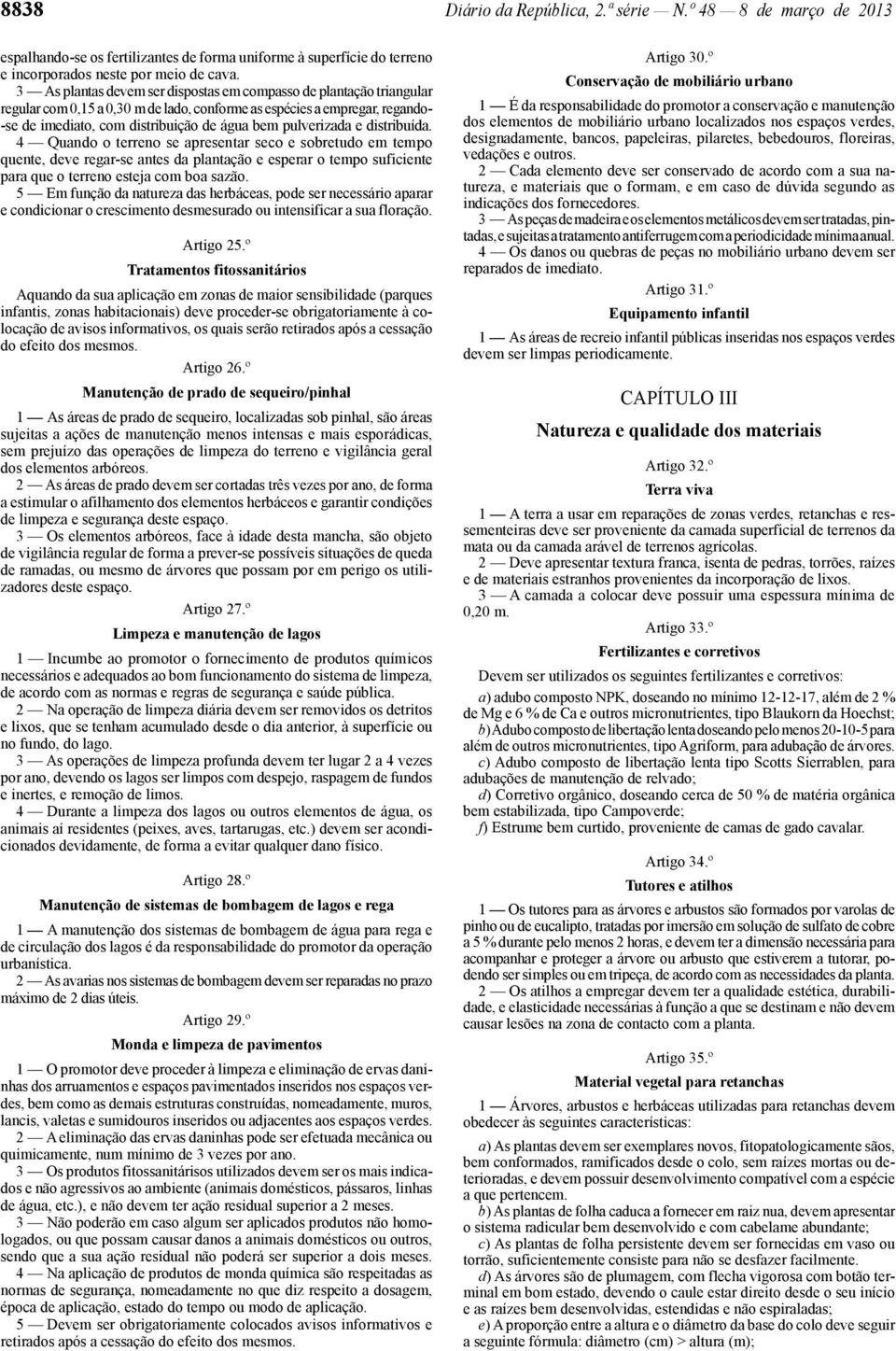 pulverizada e distribuída. 4 Quando o terreno se apresentar seco e sobretudo em tempo quente, deve regar -se antes da plantação e esperar o tempo suficiente para que o terreno esteja com boa sazão.