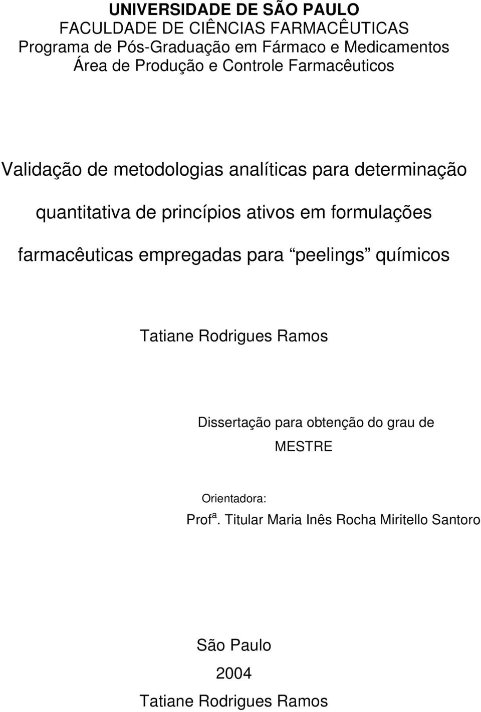 ativos em formulações farmacêuticas empregadas para peelings químicos Tatiane Rodrigues Ramos Dissertação para obtenção