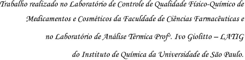 Ciências Farmacêuticas e no Laboratório de Análise Térmica Prof