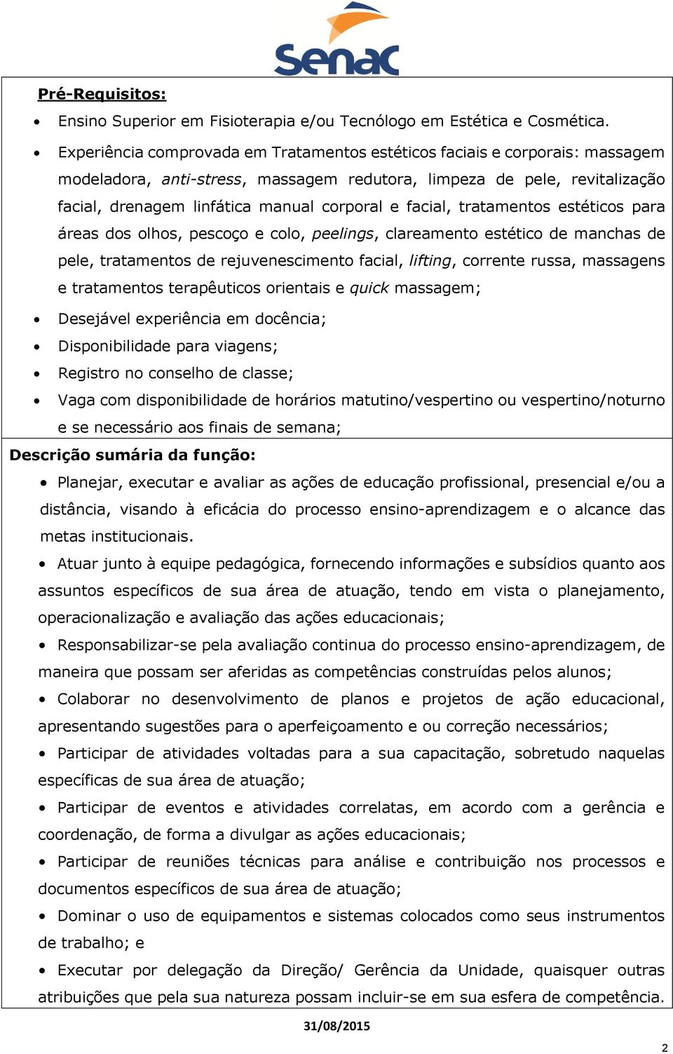 facial, tratamentos estéticos para áreas dos olhos, pescoço e colo, peelings, clareamento estético de manchas de pele, tratamentos de rejuvenescimento facial, lifting, corrente russa, massagens e