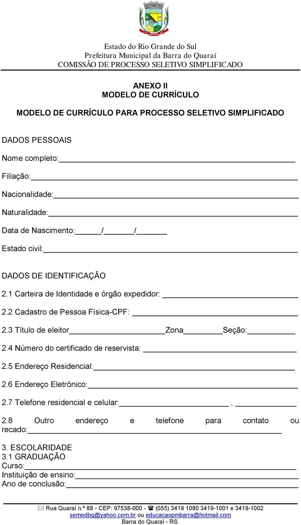 2 Cadastro de Pessoa Física-CPF: 2.3 Título de eleitor Zona Seção: 2.4 Número do certificado de reservista: 2.5 Endereço Residencial: 2.