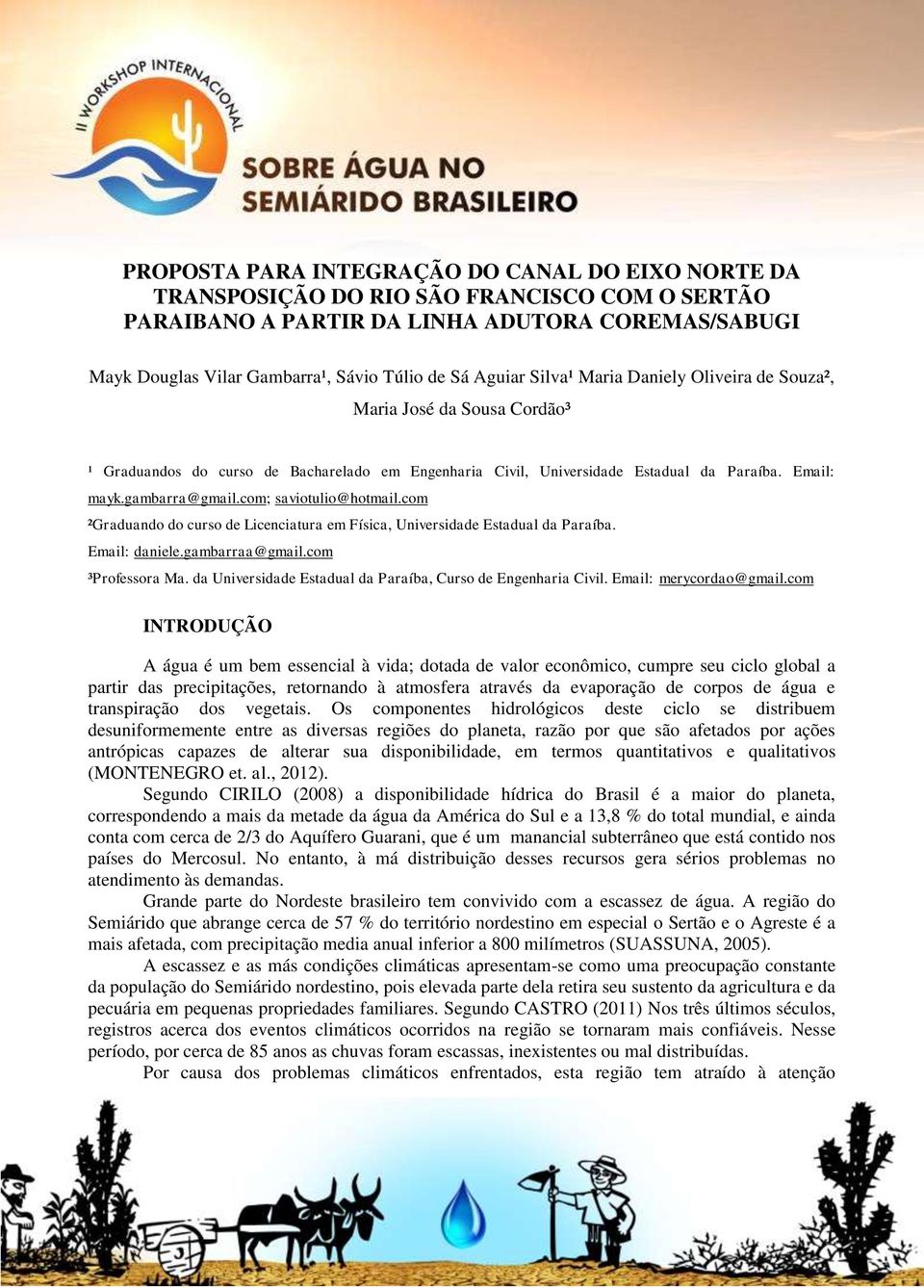 com; saviotulio@hotmail.com ²Graduando do curso de Licenciatura em Física, Universidade Estadual da Paraíba. Email: daniele.gambarraa@gmail.com ³Professora Ma.