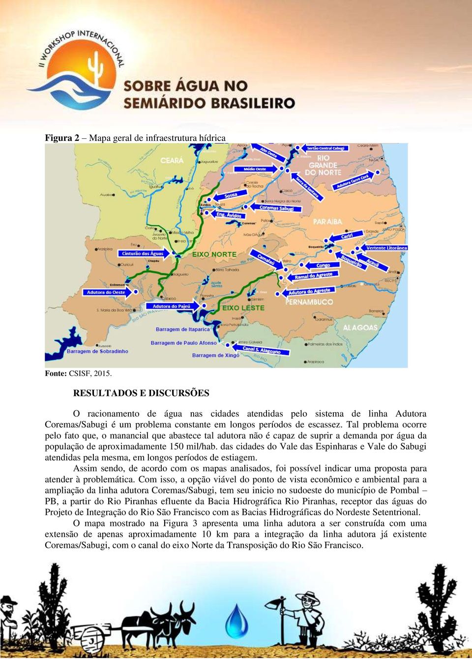 Tal problema ocorre pelo fato que, o manancial que abastece tal adutora não é capaz de suprir a demanda por água da população de aproximadamente 150 mil/hab.