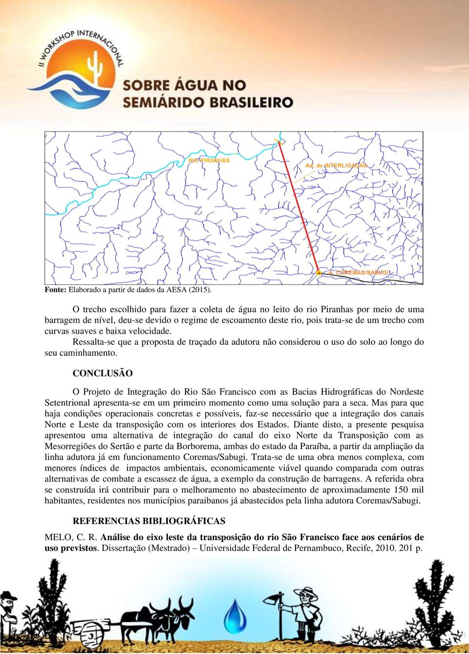 e baixa velocidade. Ressalta-se que a proposta de traçado da adutora não considerou o uso do solo ao longo do seu caminhamento.