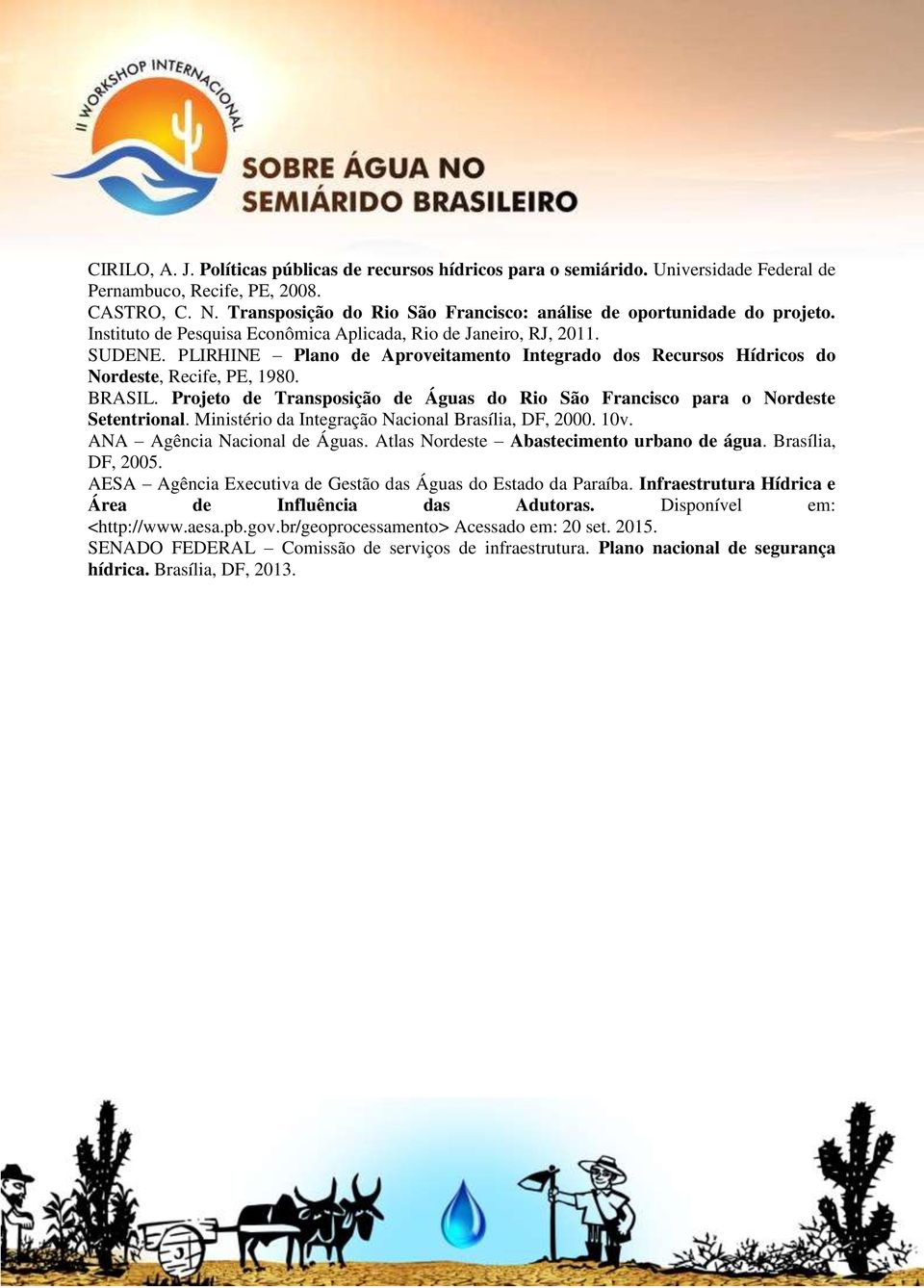 PLIRHINE Plano de Aproveitamento Integrado dos Recursos Hídricos do Nordeste, Recife, PE, 1980. BRASIL. Projeto de Transposição de Águas do Rio São Francisco para o Nordeste Setentrional.