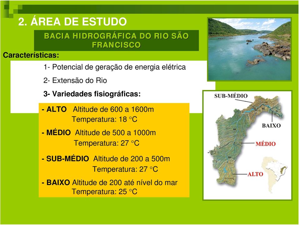 600 a 1600m Temperatura: 18 C - MÉDIO Altitude de 500 a 1000m Temperatura: 27 C - SUB-MÉDIO