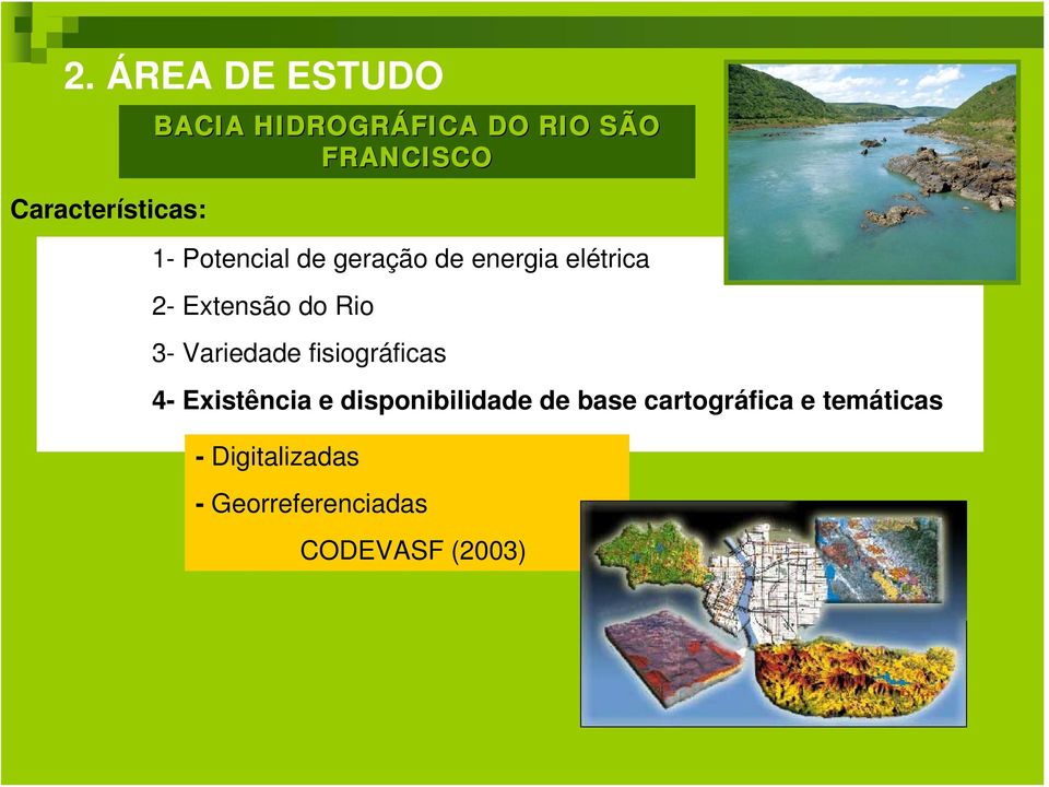 Extensão do Rio 3- Variedade fisiográficas 4- Existência e