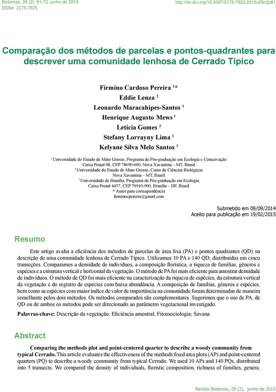 Henrique Augusto Mews 1 Letícia Gomes 3 Stefany Lorrayny Lima 1 Kelyane Silva Melo Santos 1 1 Universidade do Estado de Mato Grosso, Programa de Pós-graduação em Ecologia e Conservação Caixa Postal