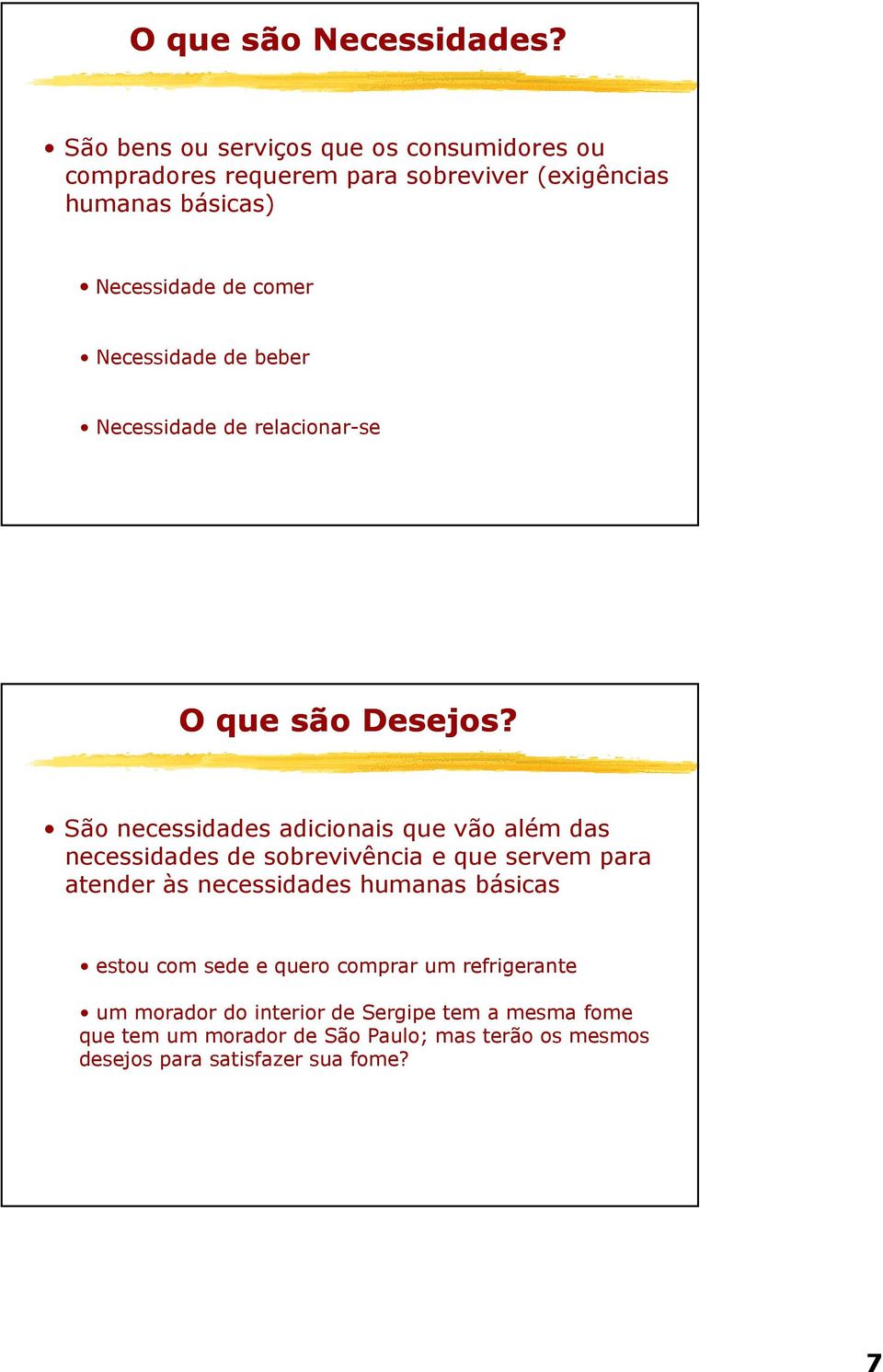 Necessidade de beber Necessidade de relacionar-se O que são Desejos?