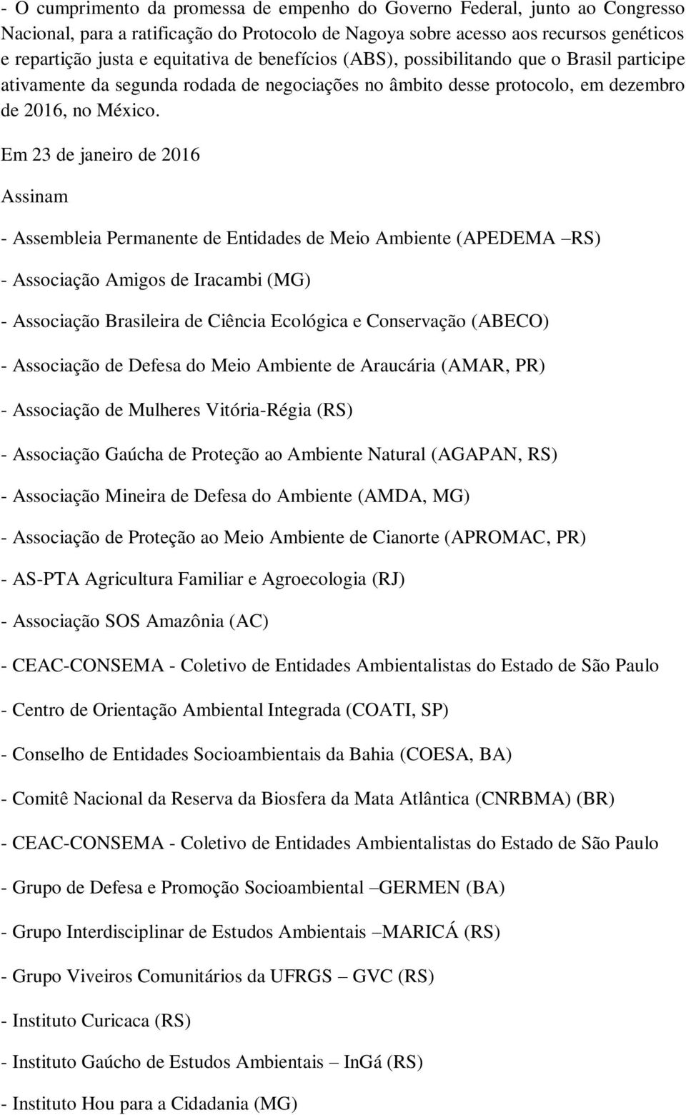 Em 23 de janeiro de 2016 Assinam - Assembleia Permanente de Entidades de Meio Ambiente (APEDEMA RS) - Associação Amigos de Iracambi (MG) - Associação Brasileira de Ciência Ecológica e Conservação