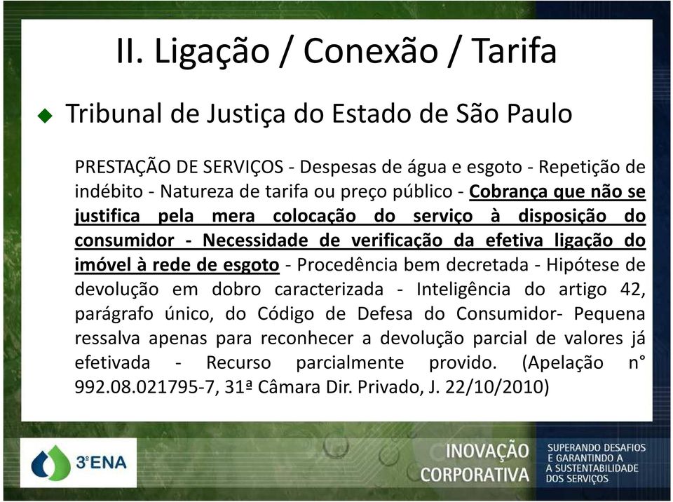 ligação do imóvel à rede de esgoto - Procedência bem decretada - Hipótese de devolução em dobro caracterizada - Inteligência do artigo 42, parágrafo único, do Código