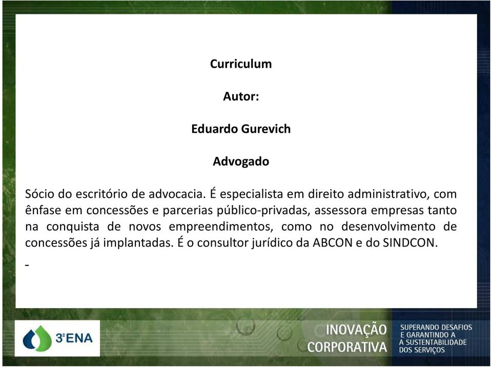 público-privadas, assessora empresas tanto na conquista de novos empreendimentos,