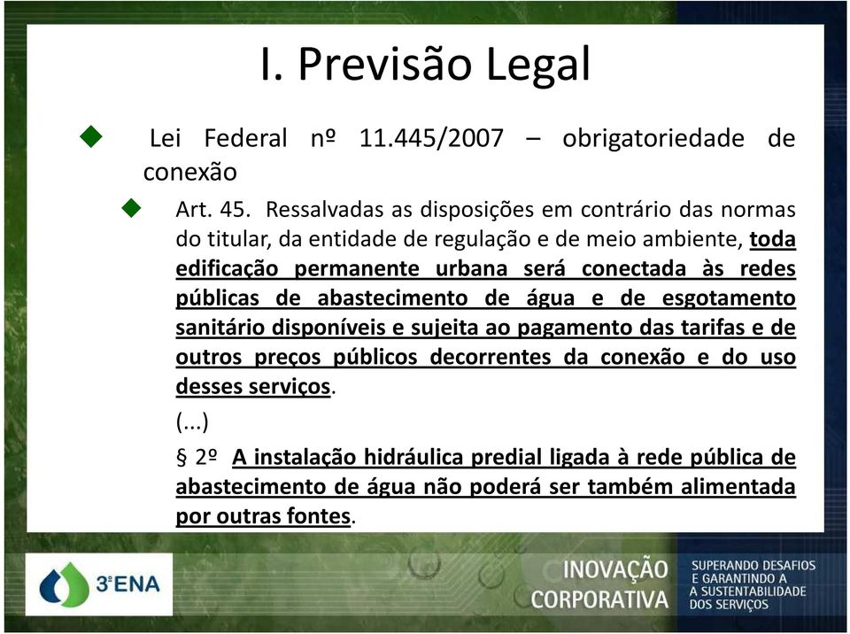 será conectada às redes públicas de abastecimento de água e de esgotamento sanitário disponíveis e sujeita ao pagamento das tarifas e de