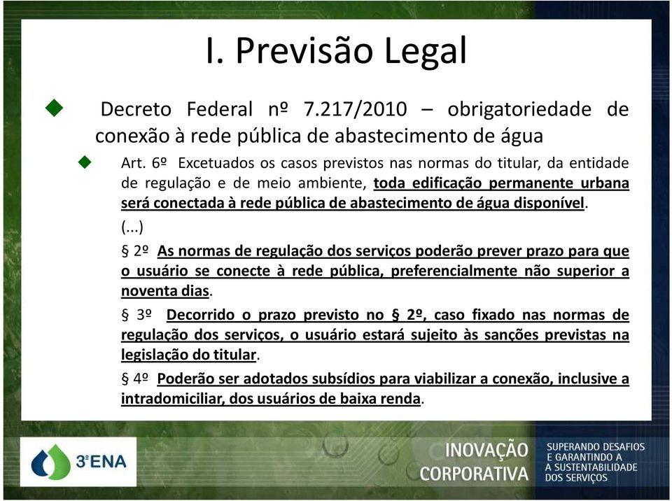 disponível. (...) 2º As normas de regulação dos serviços poderão prever prazo para que o usuário se conecte à rede pública, preferencialmente não superior a noventa dias.