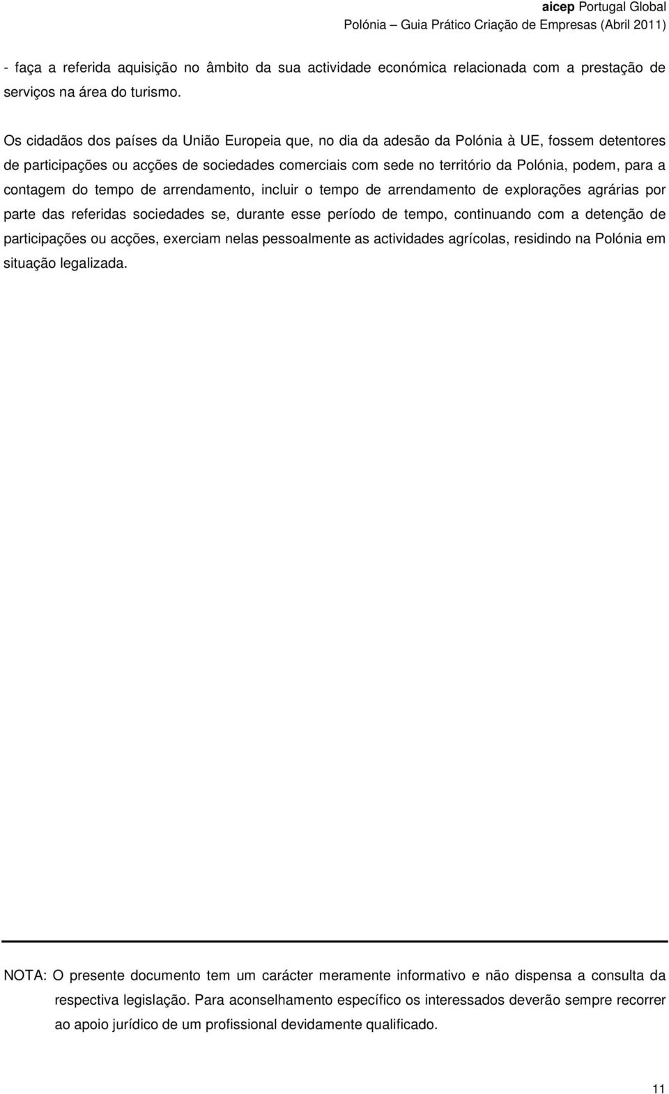 contagem do tempo de arrendamento, incluir o tempo de arrendamento de explorações agrárias por parte das referidas sociedades se, durante esse período de tempo, continuando com a detenção de