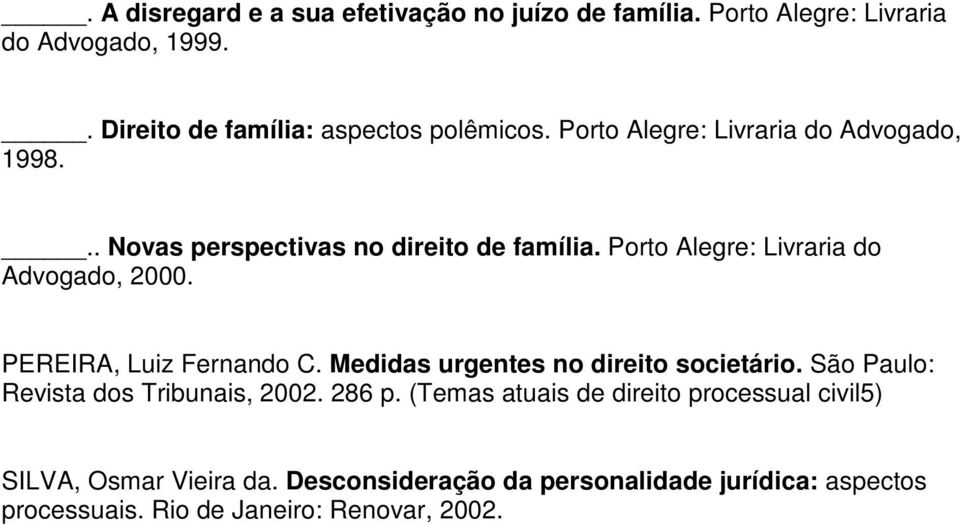 PEREIRA, Luiz Fernando C. Medidas urgentes no direito societário. São Paulo: Revista dos Tribunais, 2002. 286 p.
