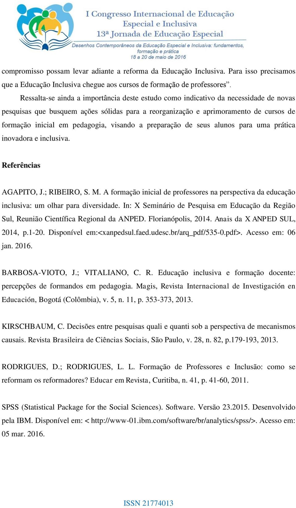 pedagogia, visando a preparação de seus alunos para uma prática inovadora e inclusiva. Referências AGAPITO, J.; RIBEIRO, S. M.