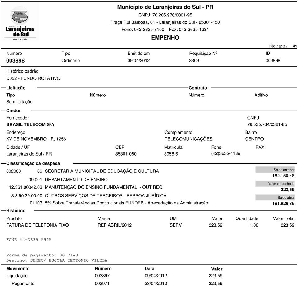 03 MANUTENÇÃO DO ENSINO FUNDAMENTAL - OUT REC 01103 5% Sobre Transferências Contitucionais FUNDEB - Arrecadação na Administração 182.150,48 223,59 181.