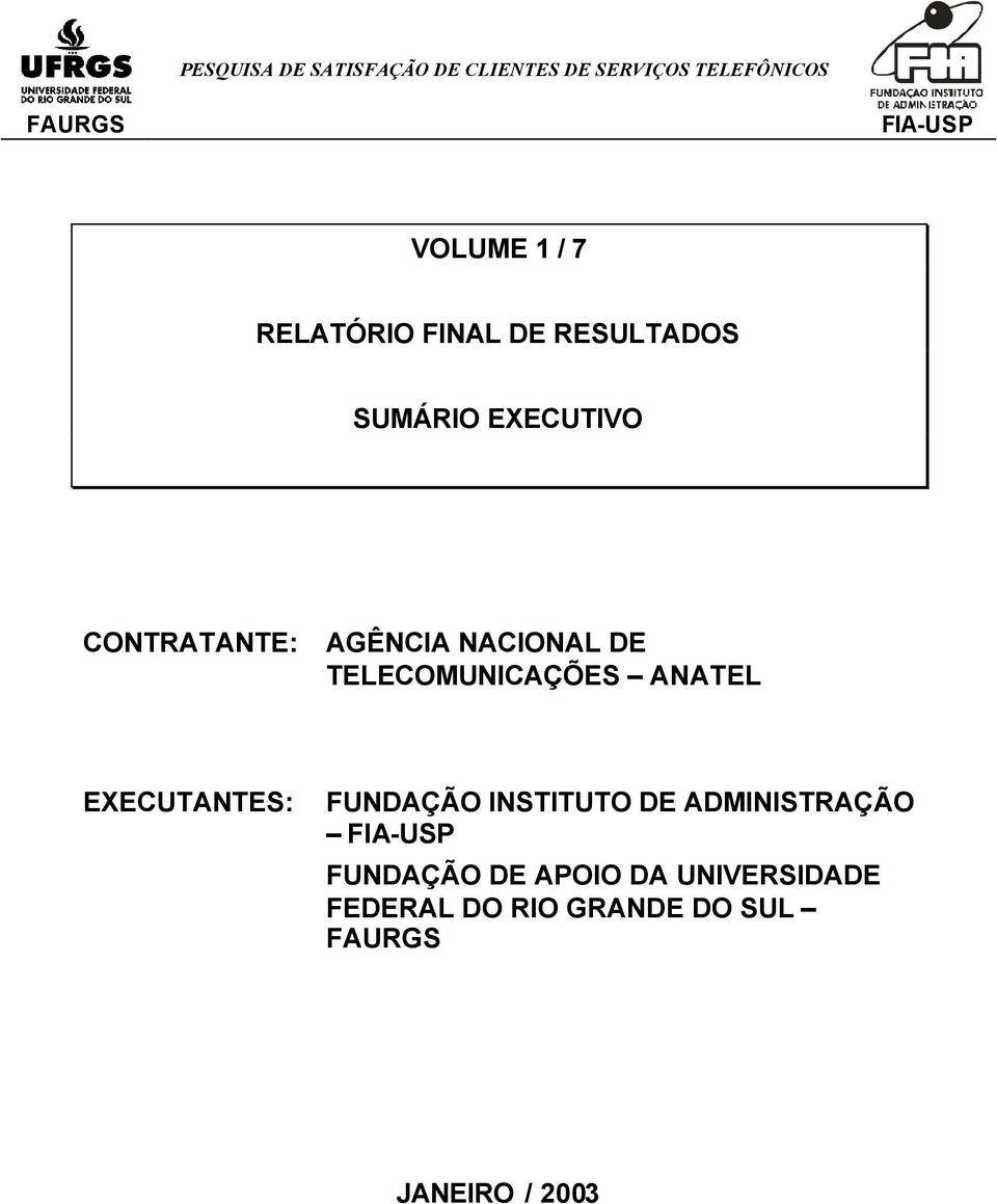 EXECUTANTES: FUNDAÇÃO INSTITUTO DE ADMINISTRAÇÃO FUNDAÇÃO DE