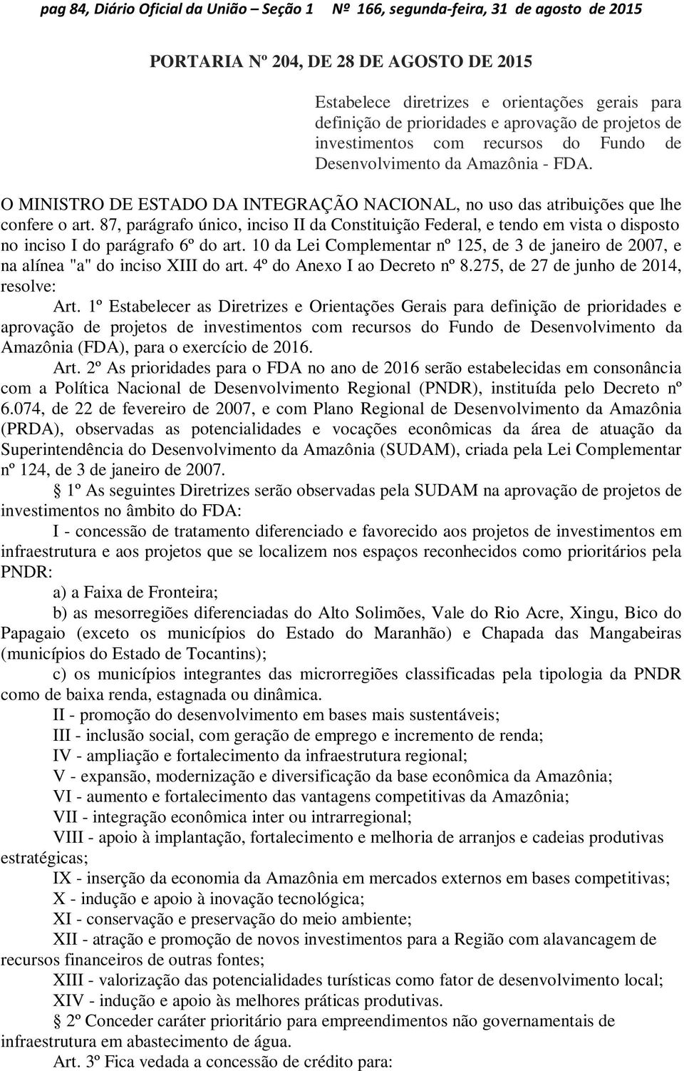 87, parágrafo único, inciso II da Constituição Federal, e tendo em vista o disposto no inciso I do parágrafo 6º do art.