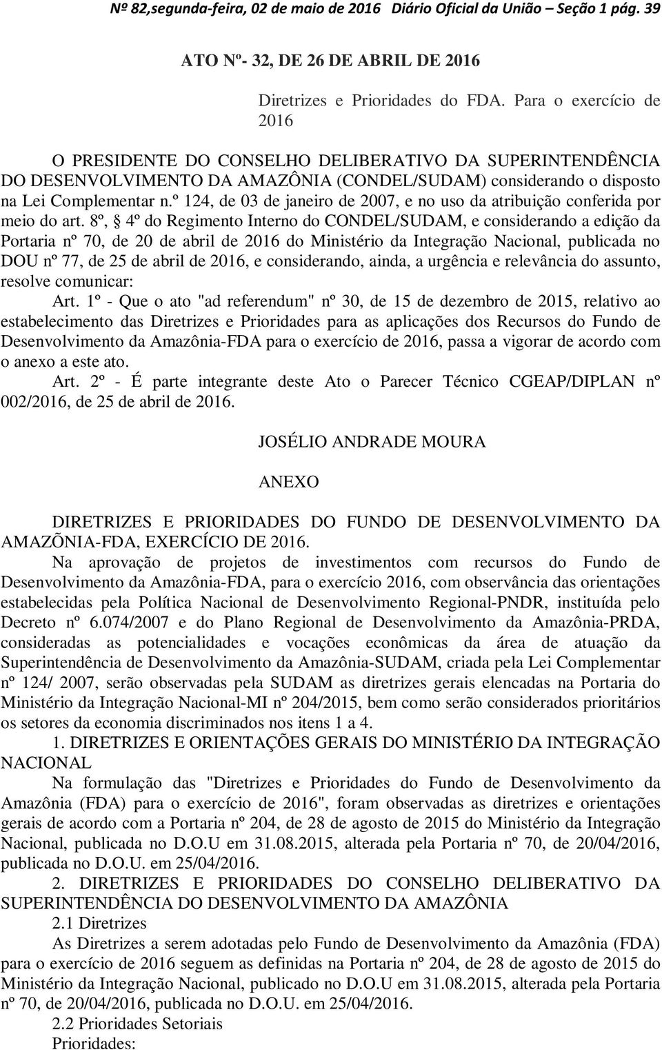 º 124, de 03 de janeiro de 2007, e no uso da atribuição conferida por meio do art.