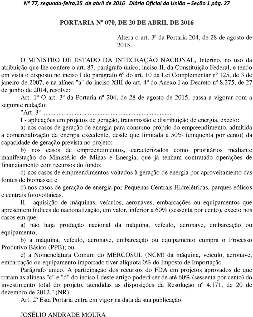 87, parágrafo único, inciso II, da Constituição Federal, e tendo em vista o disposto no inciso I do parágrafo 6º do art.