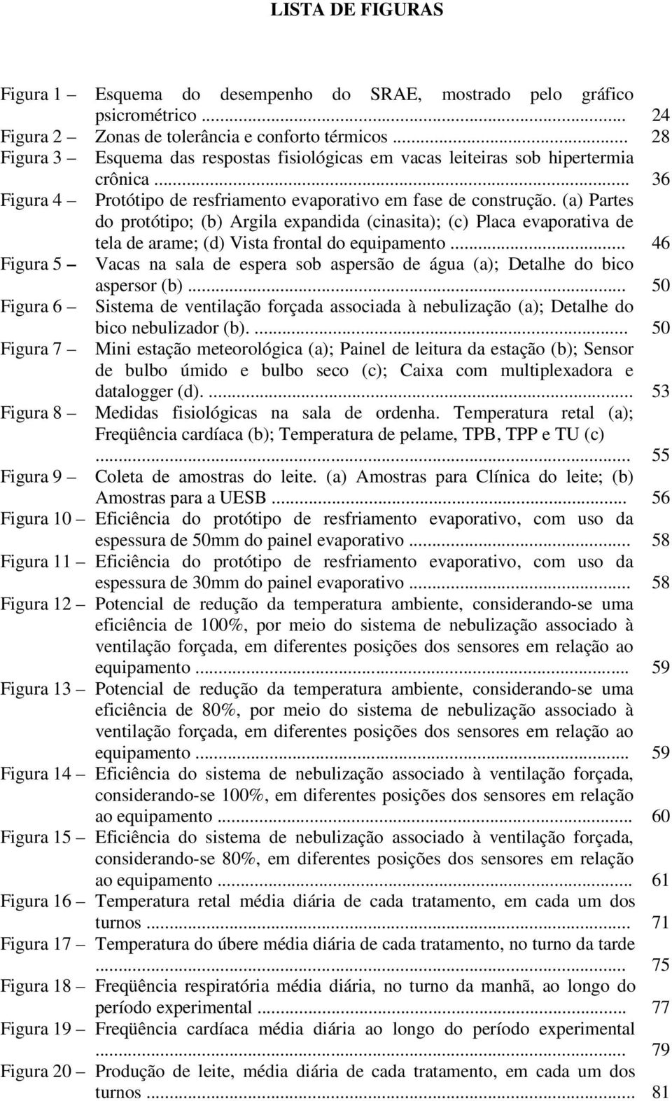 (a) Partes do protótipo; (b) Argila expandida (cinasita); (c) Placa evaporativa de tela de arame; (d) Vista frontal do equipamento.