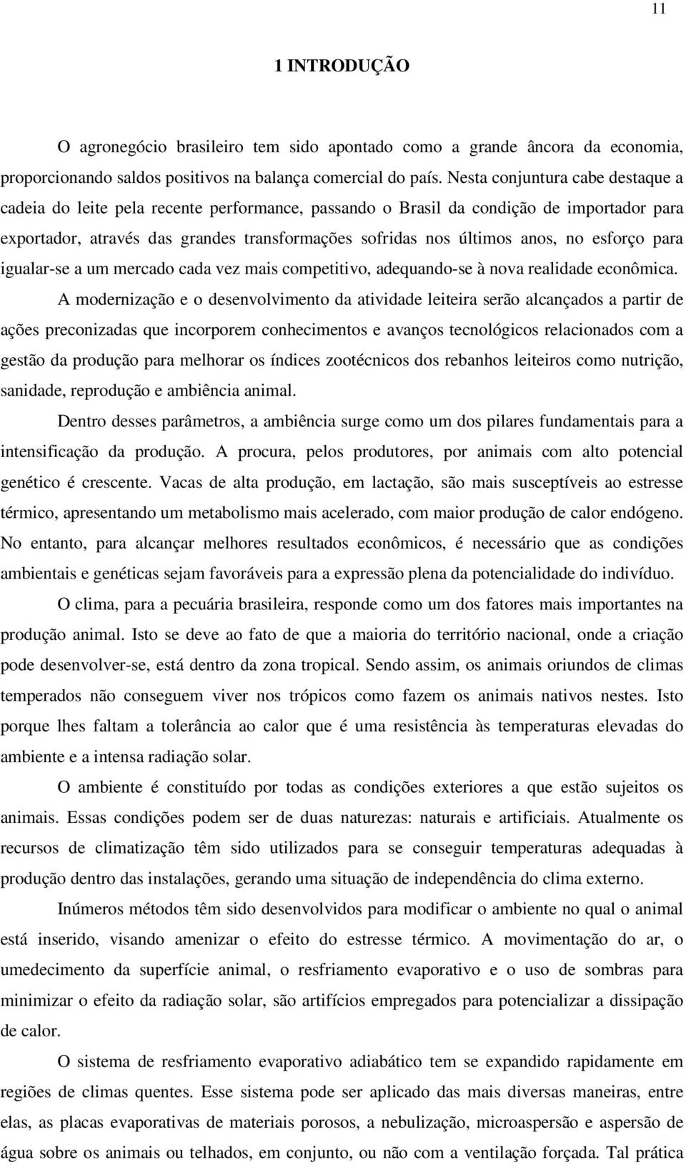 no esforço para igualar-se a um mercado cada vez mais competitivo, adequando-se à nova realidade econômica.