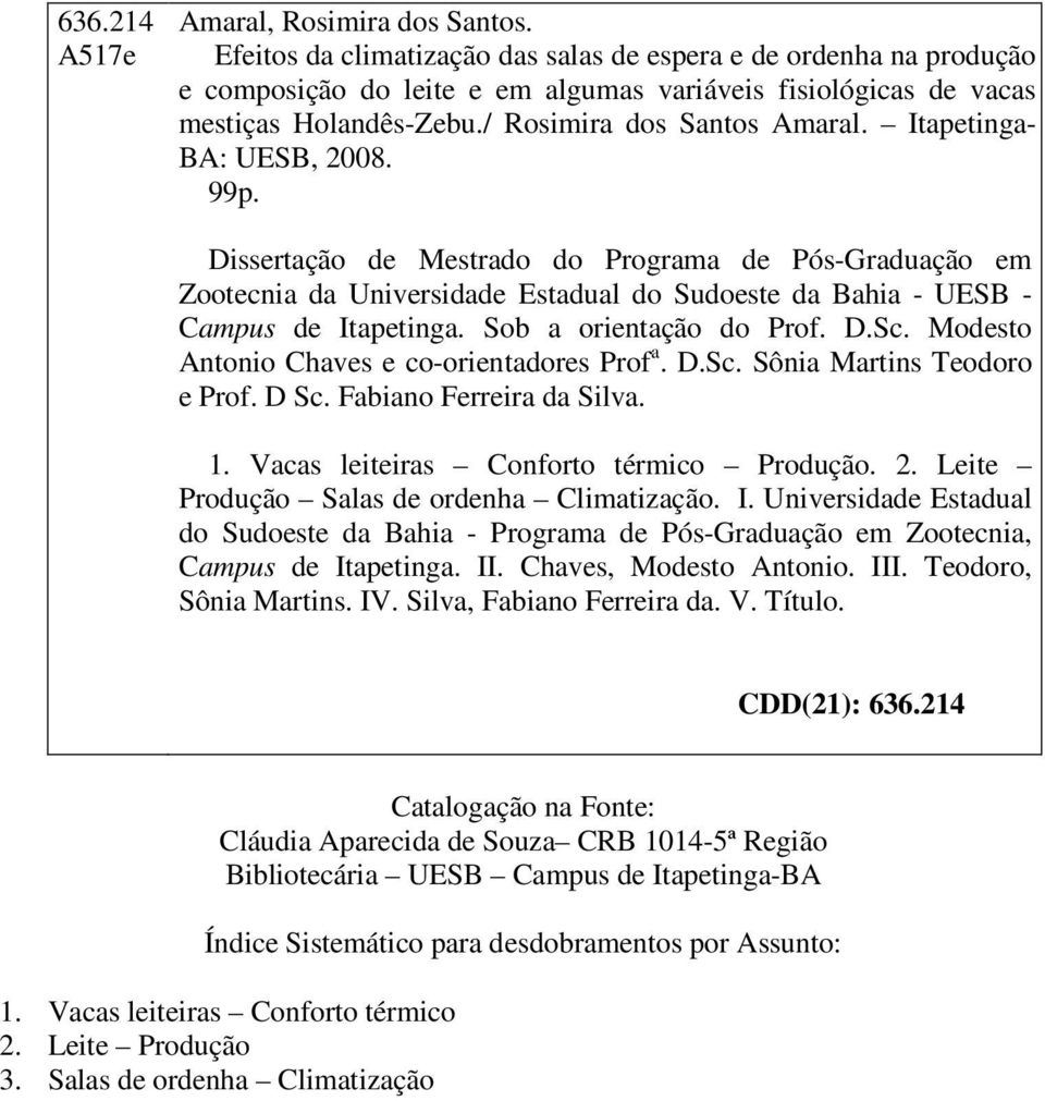 Itapetinga- BA: UESB, 2008. 99p. Dissertação de Mestrado do Programa de Pós-Graduação em Zootecnia da Universidade Estadual do Sudoeste da Bahia - UESB - Campus de Itapetinga.