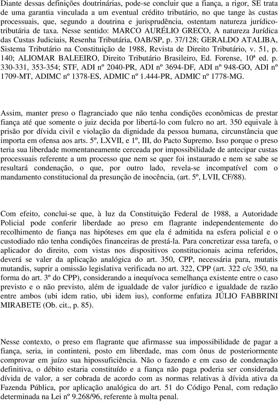 37/128; GERALDO ATALIBA, Sistema Tributário na Constituição de 1988, Revista de Direito Tributário, v. 51, p.