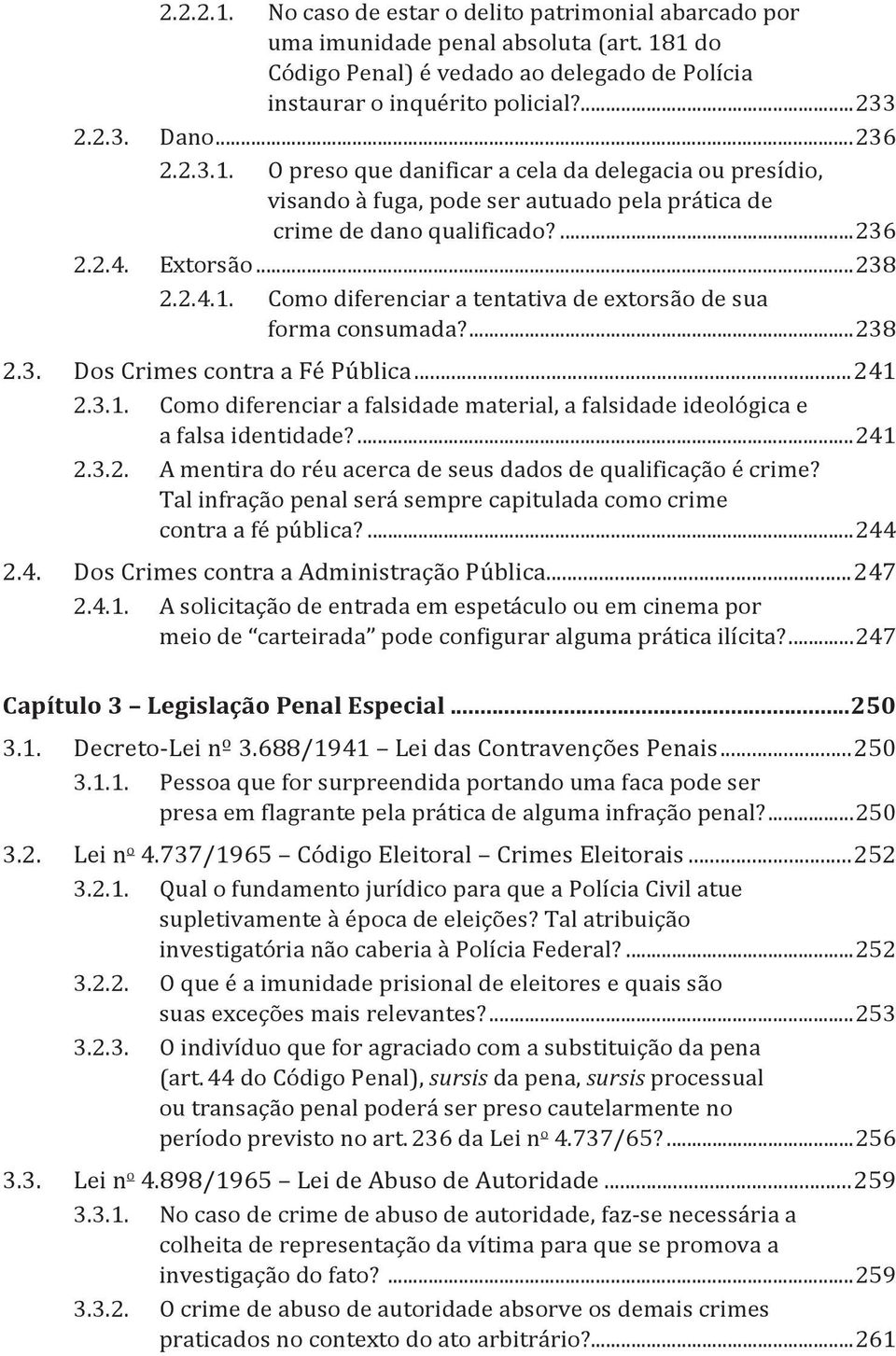 ...238 2.3. Dos Crimes contra a Fé Pública...241 2.3.1. Como diferenciar a falsidade material, a falsidade ideológica e a falsa identidade?...241 2.3.2. A mentira do réu acerca de seus dados de qualificação é crime?