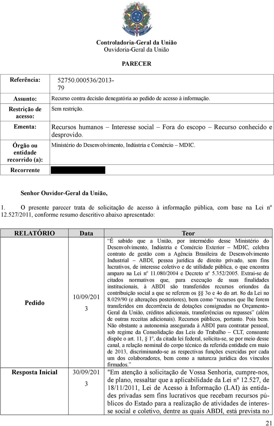 pedido de acesso à informação. Sem restrição. Recursos humanos Interesse social Fora do escopo Recurso conhecido e desprovido. Ministério do Desenvolvimento, Indústria e Comércio MDIC.