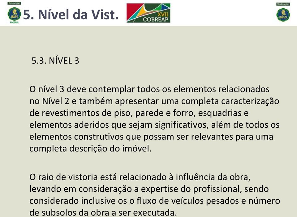 de piso, parede e forro, esquadrias e elementos aderidos que sejam significativos, além de todos os elementos construtivos que possam ser