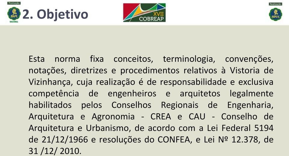 legalmente habilitados pelos Conselhos Regionais de Engenharia, Arquitetura e Agronomia - CREA e CAU - Conselho de