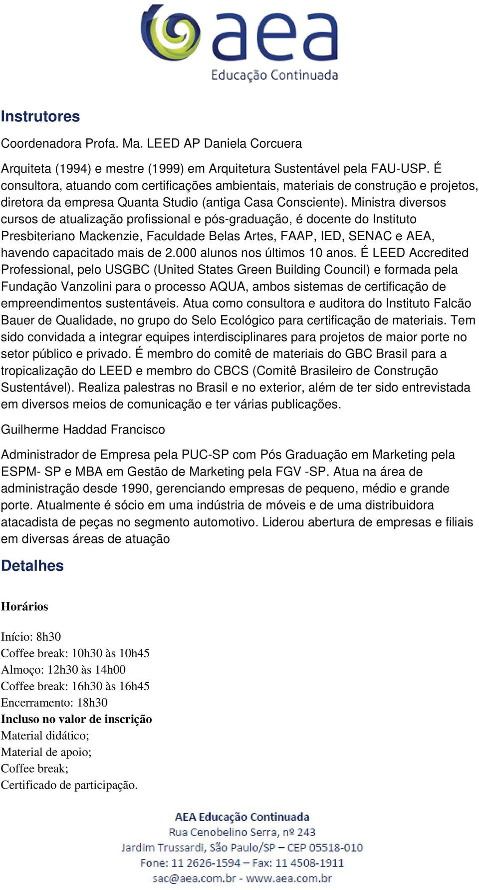 Ministra diversos cursos de atualização profissional e pós-graduação, é docente do Instituto Presbiteriano Mackenzie, Faculdade Belas Artes, FAAP, IED, SENAC e AEA, havendo capacitado mais de 2.