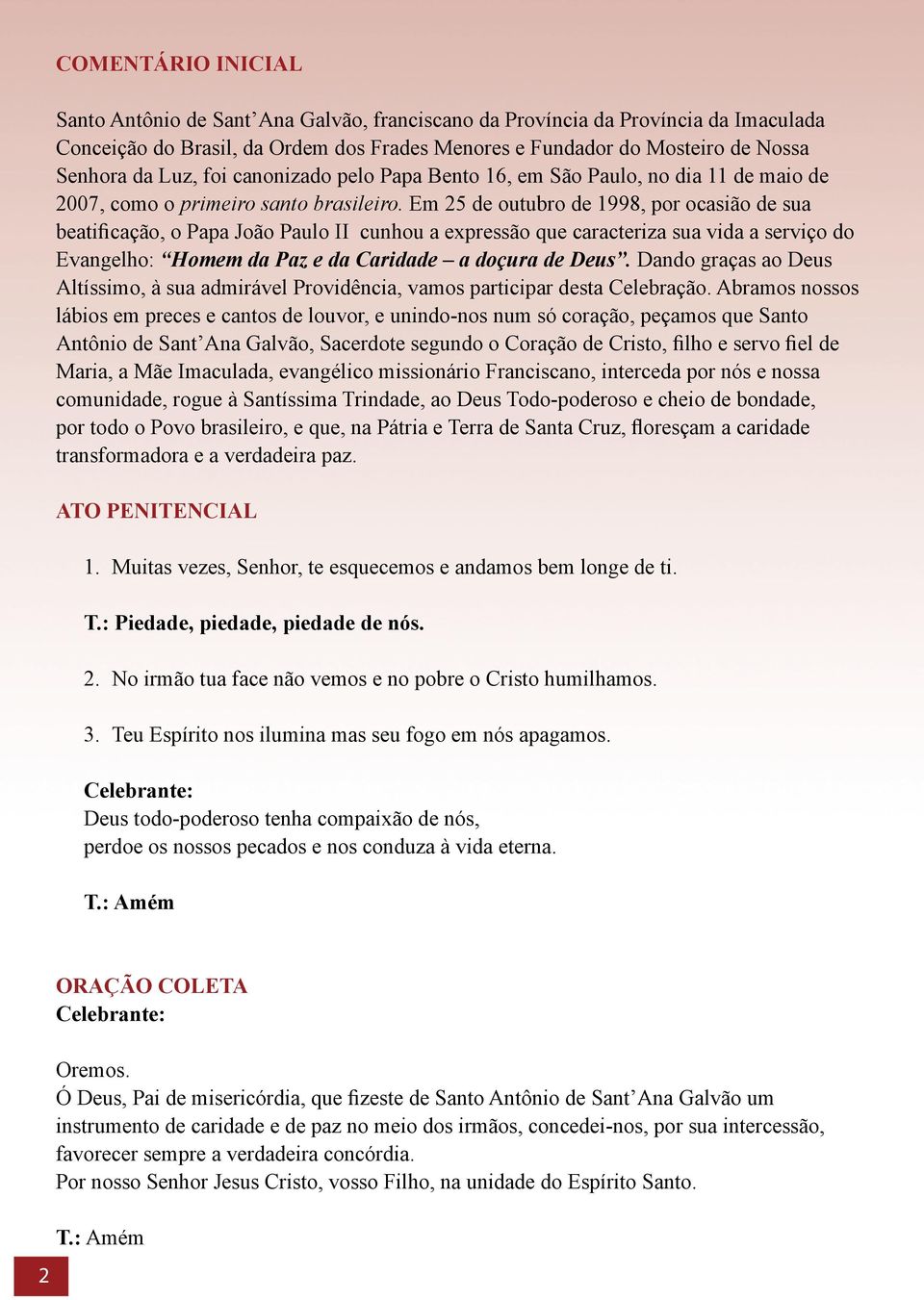 Em 25 de outubro de 1998, por ocasião de sua beatificação, o Papa João Paulo II cunhou a expressão que caracteriza sua vida a serviço do Evangelho: Homem da Paz e da Caridade a doçura de Deus.